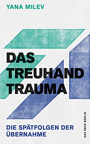 Das Treuhand-Trauma: Die Spätfolgen der Übernahme