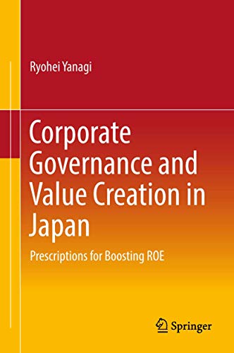 Corporate Governance and Value Creation in Japan: Prescriptions for Boosting ROE Corporate Governance and Value Creation in Japan: Prescriptions for Boosting ROE von Springer