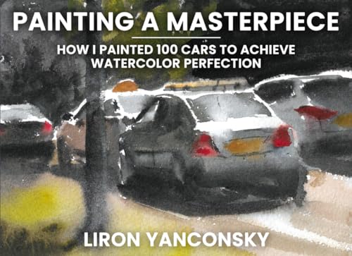 Painting a Masterpiece: How I Painted 100 Cars to Achieve Watercolor Perfection von Independently published