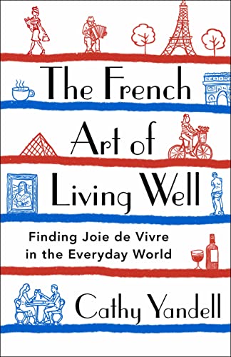 The French Art of Living Well: Finding Joie de Vivre in the Everyday World von St. Martin's Press