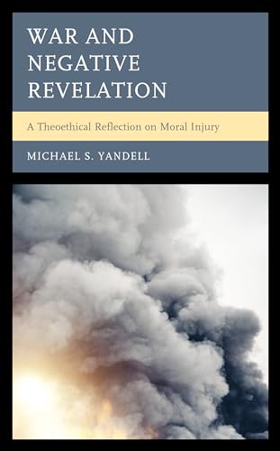 War and Negative Revelation: A Theoethical Reflection on Moral Injury von Lexington Books