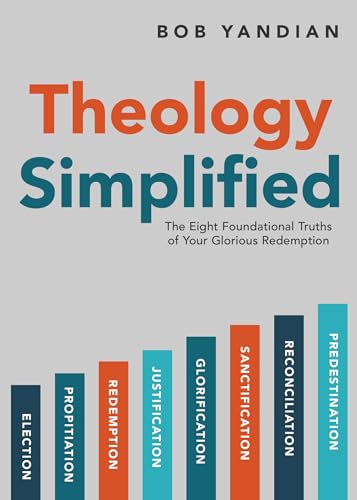 Theology Simplified: The 8 Foundational Truths of Your Glorious Redemption: The Eight Foundational Truths of Your Glorious Redemption Theology Simplified: The 8 Foundational Truths of Your Glorious Redemption: The Eight Foundational Truths of Your Glorious Redemption von Harrison House