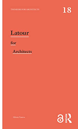 Latour for Architects: Thinkers for Architects (Thinkers for Architects, 18)
