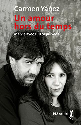 Un amour hors du temps: Ma vie avec Luis Sepulveda