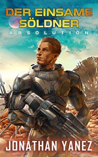 Absolution: Ein nahe Zukunft Thriller (Der Einsame Söldner, Band 2) Absolution: Ein nahe Zukunft Thriller (Der Einsame Söldner, Band 2) von Independently published
