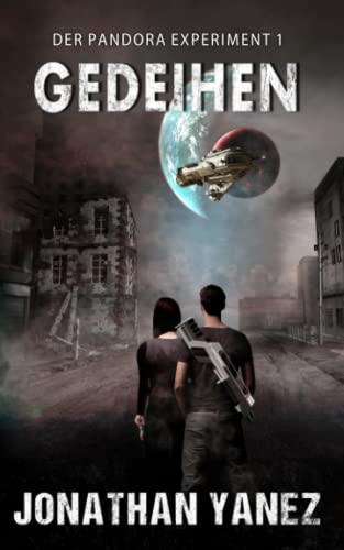 Gedeihen: Ein Science-Fiction-Thriller (Das Pandora Experiment, Band 1) von Independently published