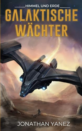 Himmel und Erde: Eine Weltraumopernserie (Galaktische Wächter, Band 7) von Independently published