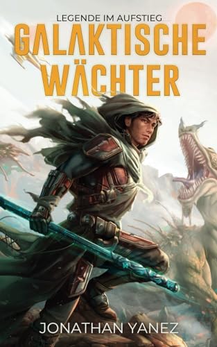 Legende im Aufstieg: Eine Weltraumopernserie (Galaktische Wächter, Band 1)