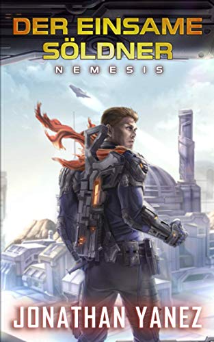 Nemesis: Ein nahe Zukunft Thriller (Der Einsame Söldner, Band 6) Nemesis: Ein nahe Zukunft Thriller (Der Einsame Söldner, Band 6)