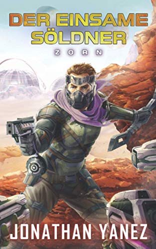Zorn: Ein nahe Zukunft Thriller (Der Einsame Söldner, Band 3) Zorn: Ein nahe Zukunft Thriller (Der Einsame Söldner, Band 3)