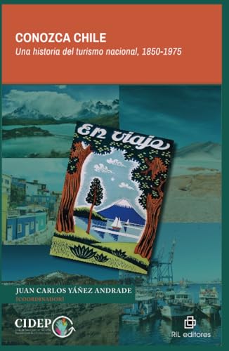 Conozca Chile. Una historia del turismo nacional 1850-1975 von RIL Editores