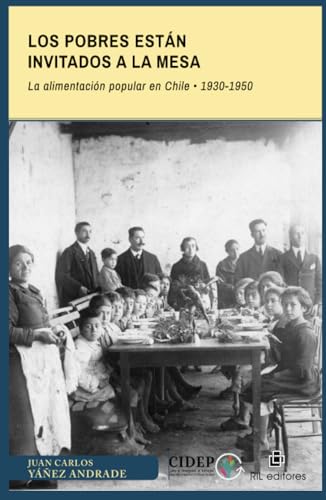Los pobres están invitados a la mesa. La alimentación popular en Chile: 1930-1950 Los pobres están invitados a la mesa. La alimentación popular en Chile: 1930-1950 von RIL Editores