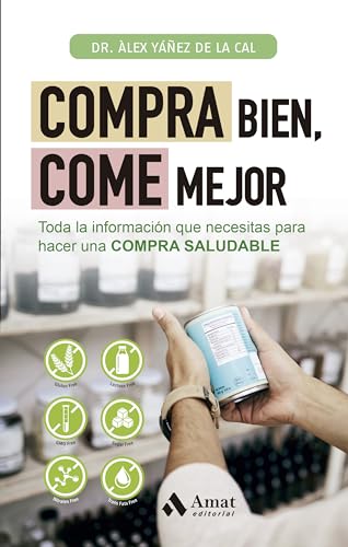 Compra bien, come mejor: Toda la información que necesitas para hacer una COMPRA SALUDABLE von Amat Editorial