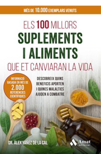 Els 100 millors suplements i aliments que et canviaran la vida: Descobreix quins beneficis aporten i quines malalties ajuden a combatre von Amat Editorial