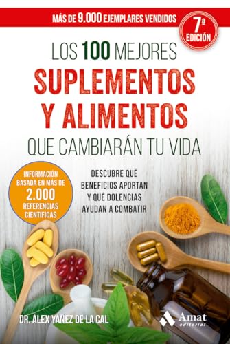 Los 100 mejores suplementos y alimentos que cambiarán tu vida: Descubre qué beneficios aportan y qué dolencias ayudan a combatir von Amat