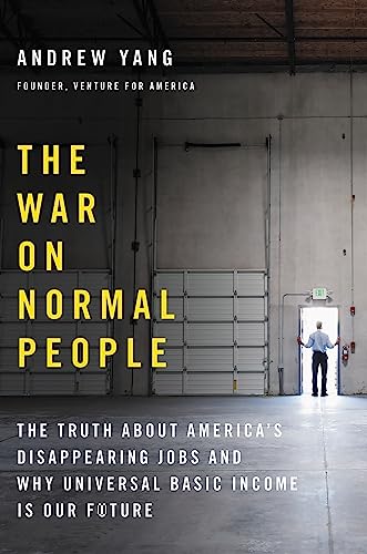 The War on Normal People: The Truth About America's Disappearing Jobs and Why Universal Basic Income Is Our Future