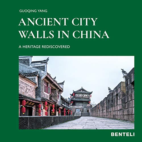 Ancient City Walls in China: A Heritage Rediscovered von Benteli Verlags