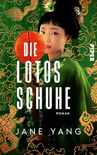 Die Lotosschuhe: Roman | Eine Geschichte von Mut und Verrat, von Hoffnung und der Suche nach dem eigenen Weg | Der große Roman aus dem China des 19. Jahrhunderts von Piper