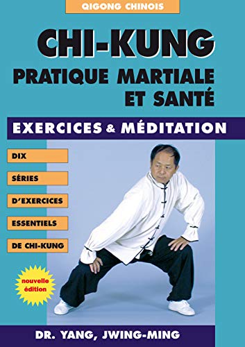 Chi-kung - Pratique martiale et santé: Exercices et méditation