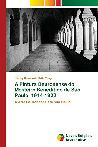 A Pintura Beuronense do Mosteiro Beneditino de São Paulo: 1914-1922: A Arte Beuronense em São Paulo
