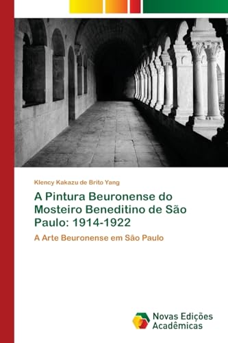 A Pintura Beuronense do Mosteiro Beneditino de São Paulo: 1914-1922: A Arte Beuronense em São Paulo