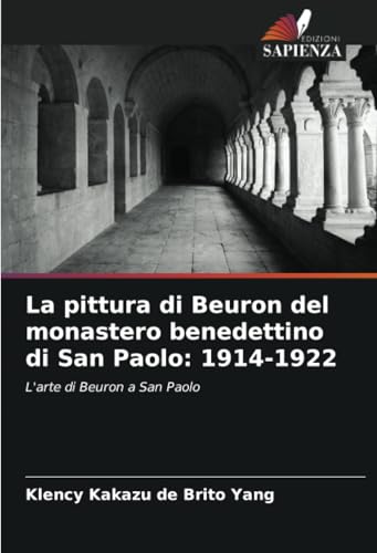 La pittura di Beuron del monastero benedettino di San Paolo: 1914-1922: L'arte di Beuron a San Paolo von Edizioni Sapienza