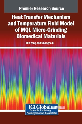 Heat Transfer Mechanism and Temperature Field Model of MQL Micro-Grinding Biomedical Materials von IGI Global