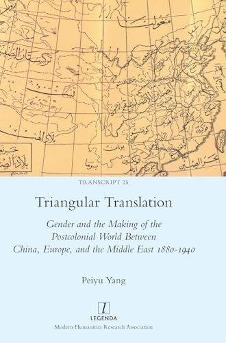 Triangular Translation: Gender and the Making of the Postcolonial World Between China, Europe, and the Middle East 1880-1940 (Transcript)