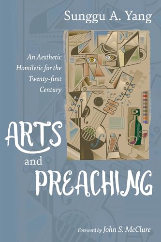 Arts and Preaching: An Aesthetic Homiletic for the Twenty-first Century von Cascade Books