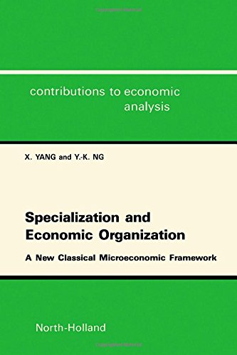 Specialization and Economic Organization: A New Classical Microeconomic Framework (Volume 215) (Contributions to Economic Analysis, Volume 215)