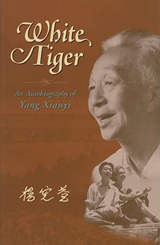 White Tiger: An Autobiography of Yang Xianyi White Tiger: An Autobiography of Yang Xianyi von Chinese University Press