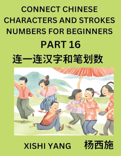 Connect Chinese Character Strokes Numbers (Part 16)- Moderate Level Puzzles for Beginners, Test Series to Fast Learn Counting Strokes of Chinese ... Characters and Pinyin, Easy Lessons, Answers von Chinese Characters Reading Writing
