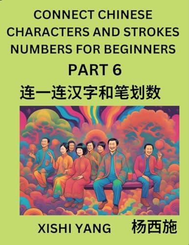Connect Chinese Character Strokes Numbers (Part 6)- Moderate Level Puzzles for Beginners, Test Series to Fast Learn Counting Strokes of Chinese ... Characters and Pinyin, Easy Lessons, Answers von Chinese Characters Reading Writing