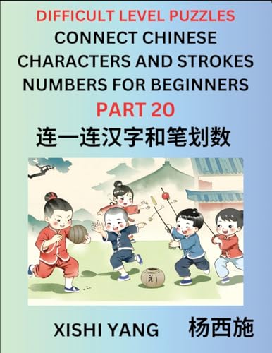 Join Chinese Character Strokes Numbers (Part 20)- Difficult Level Puzzles for Beginners, Test Series to Fast Learn Counting Strokes of Chinese ... Characters and Pinyin, Easy Lessons, Answers von Chinese Characters Reading Writing