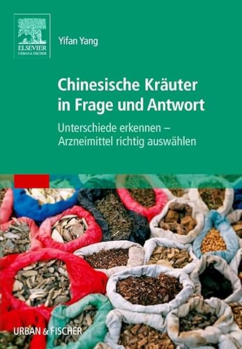 Chinesische Kräuter in Frage und Antwort: Unterschiede erkennen - Arzneimittel richtig auswählen Chinesische Kräuter in Frage und Antwort: Unterschiede erkennen - Arzneimittel richtig auswählen