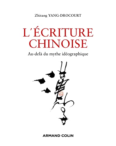 L'écriture chinoise: Au-delà du mythe idéographique