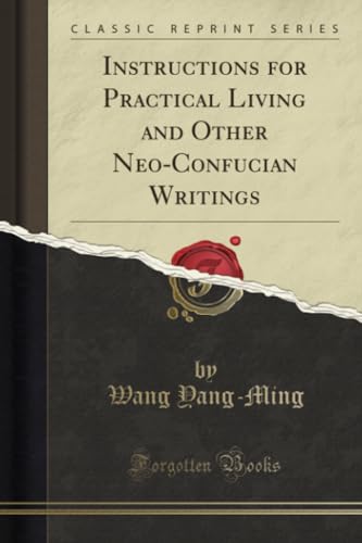Instructions for Practical Living and Other Neo-Confucian Writings (Classic Reprint) von Forgotten Books