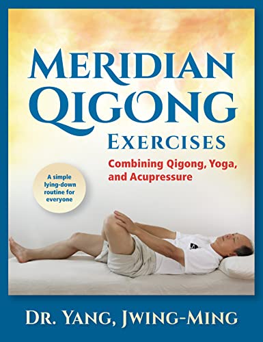 Meridian Qigong Exercises: Combining Qigong, Yoga, & Acupressure Meridian Qigong Exercises: Combining Qigong, Yoga, & Acupressure