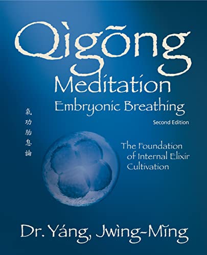 Qigong Meditation Embryonic Breathing 2nd. ed.: The Foundation of Internal Elixir Cultivation (Qigong Foundation)
