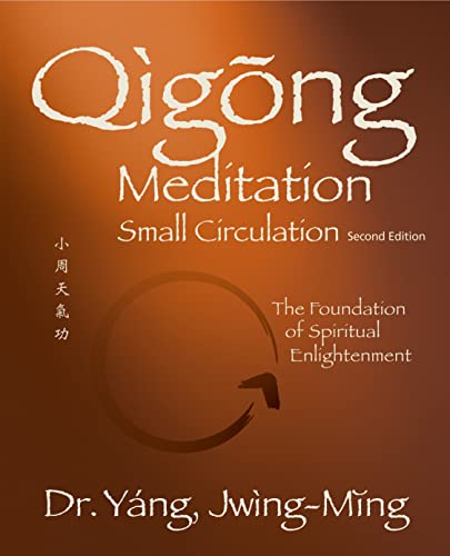 Qigong Meditation Small Circulation 2nd. ed.: The Foundation of Spiritual Enlightenment (Qigong Foundation)