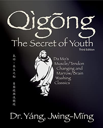 Qigong Secret of Youth 3rd. ed.: Da Mo's Muscle/Tendon Changing and Marrow/Brain Washing Classics (Qigong Foundation)