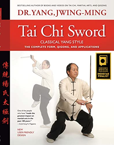 Tai Chi Sword Classical Yang Style: The Complete Form, Qigong, and Applications Tai Chi Sword Classical Yang Style: The Complete Form, Qigong, and Applications