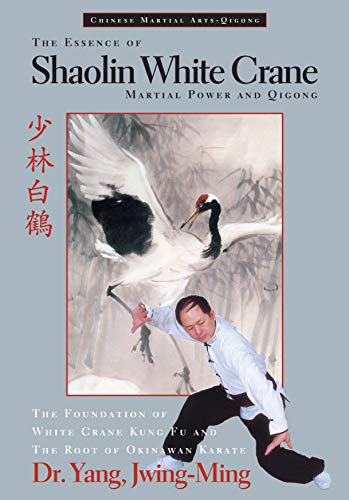 The Essence of Shaolin White Crane: Martial Power and Qigong The Essence of Shaolin White Crane: Martial Power and Qigong
