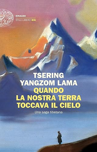Quando la nostra terra toccava il cielo. Una saga tibetana (Einaudi. Stile libero big)