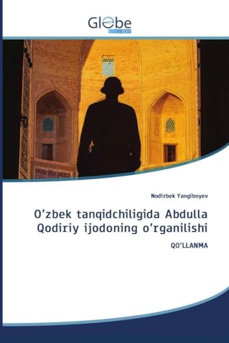O¿zbek tanqidchiligida Abdulla Qodiriy ijodoning o¿rganilishi: QO¿LLANMA von GlobeEdit