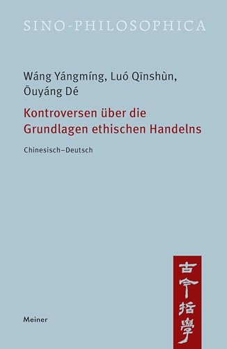 Kontroversen über die Grundlagen ethischen Handelns: Chinesisch-Deutsch (Sino-philosophica) von Meiner, F