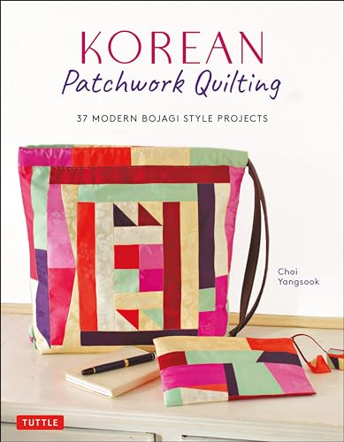 Korean Patchwork Quilting: 37 Modern Bojagi Style Projects