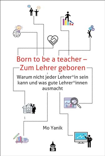 Born to be a teacher - Zum Lehrer geboren: Warum nicht jeder Lehrer*in sein kann und was gute Lehrer*innen ausmacht von Schneider Verlag GmbH