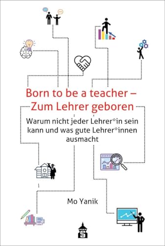 Born to be a teacher - Zum Lehrer geboren: Warum nicht jeder Lehrer*in sein kann und was gute Lehrer*innen ausmacht von Schneider Verlag GmbH