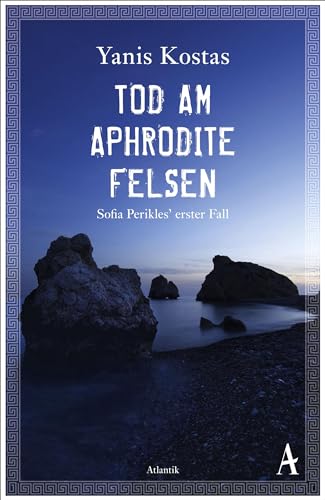 Tod am Aphroditefelsen: Sofia Perikles' erster Fall (Die zypriotischen Krimis, Band 1) von Atlantik Verlag